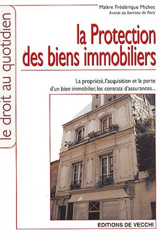 Frédérique Michot La Protection Des Biens Immobiliers (Vie Pratique)