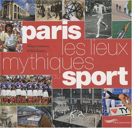 François Thomazeau Paris, Les Lieux Mythiques Du Sport