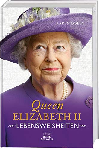 Karen Dolby Queen Elizabeth Ii - Lebensweisheiten: Wie Man In Absolut Jeder Lebenslage Stil Und Etikette Bewahrt