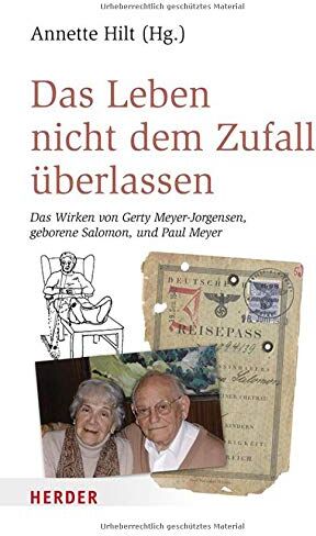 Annette Hilt Das Leben Nicht Dem Zufall Überlassen: Das Wirken Von Gerty Meyer-Jorgensen, Geborene Salomon, Und Paul Meyer