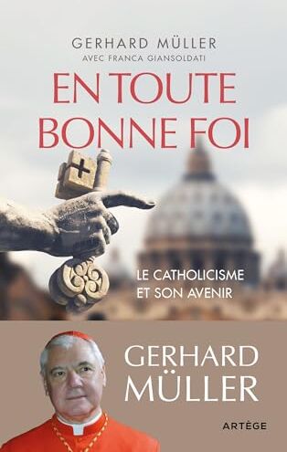 Gerhard Müller En Toute Bonne Foi: Le Catholicisme Et Son Avenir