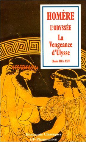 Homère L'Odyssee. La Vengeance D'Ulysse, Chants 13 À 24