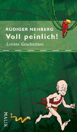 Rüdiger Nehberg Voll Peinlich!: Erlebte Geschichten