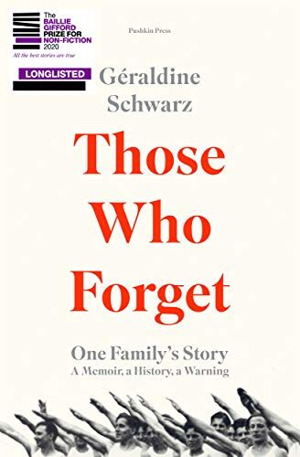 Géraldine Schwarz Those Who Forget: One Family'S Story; A Memoir, A History, A Warning