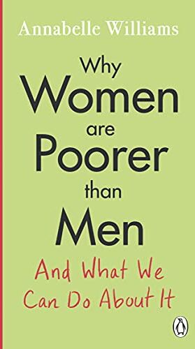 Annabelle Williams Why Women Are Poorer Than Men And What We Can Do About It