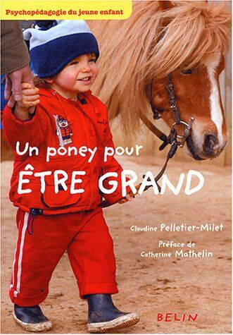 Claudine Pelletier-Milet Un Poney Pour Être Grand : Psychopédagogie Du Jeune Enfant: (Biblio Belin Sc)