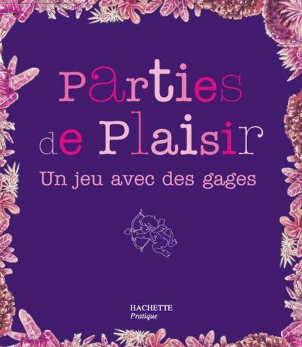 Anne Saint-Georges Parties De Plaisir : Un Jeu Avec Des Gages Et Tous Les Accessoires Qui Les Accompagnent. Pour Chatouiller La Bête Qui Sommeille En Vous...