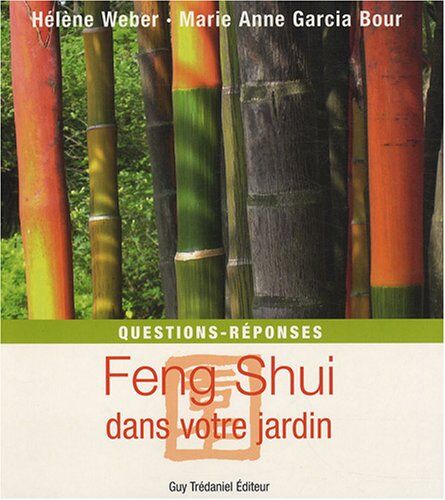 Hélène Weber Feng Shui Dans Votre Jardin : Questions - Réponses