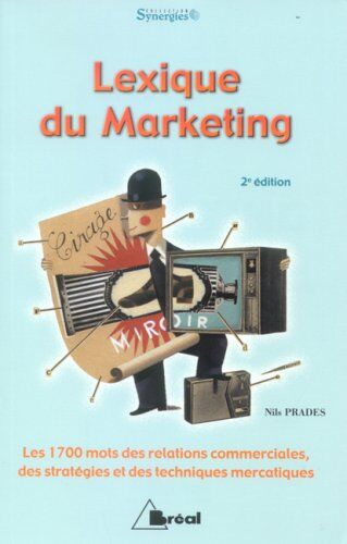 Nils Prades Lexique Du Marketing : Les 1700 Mots Des Relations Commerciales, Des Stratégies Et Des Techniques Mercatiques