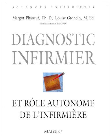 Margot Phaneuf Diagnostic Infirmier Et Rôle Autonome De L'Infimière : Selon La Classification De L'Anadi