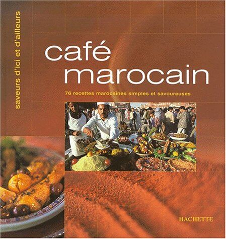 Elisa Vergne Café Marocain. 76 Recettes Marocaines Simples Et Savoureuses (Hachette Pratique)