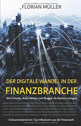 Florian Müller Der digitale Wandel in der Finanzbranche: Wie Fintechs, Robo Advisor und Blogger die Banken schlagen