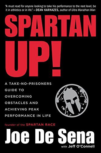 Joe De Sena Spartan Up!: A Take-No-Prisoners Guide To Overcoming Obstacles And Achieving Peak Performance In Life