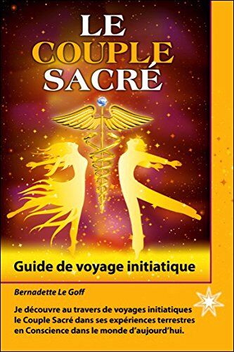 Bernadette Le Goff Le Couple Sacré - Guide De Voyage Initiatique