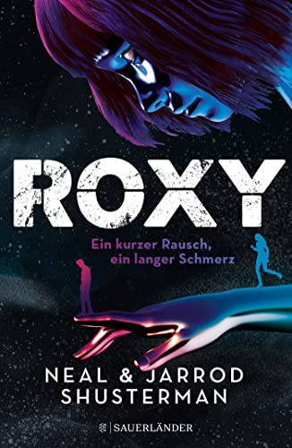 Neal Shusterman Roxy: Ein Kurzer Rausch, Ein Langer Schmerz