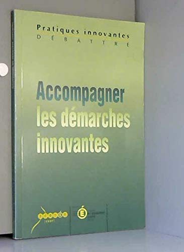 Accompagner Les Pratiques Innovantes : Actes Du Colloque Des 24, 25 Et 26 Avril 2002, La Grande-Motte, Académie De Montpellier (Pratiques Innovantes)