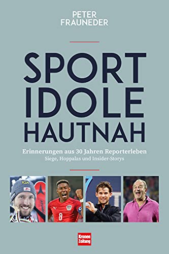 Peter Frauneder Sportidole Hautnah - Erinnerungen Aus 30 Jahren Reporter-Leben: Was Man Über Marcel Hirscher, Zinédine Zidane, Dominik Thiem Und Viele Mehr Noch Nie Gehört Hat: Siege, Hoppalas Und Insider-Storys