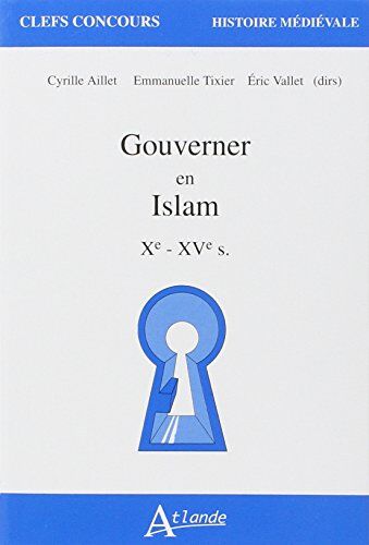 Emmanuelle Tixier Gouverner En Islam - Xème - Xvème Siècle