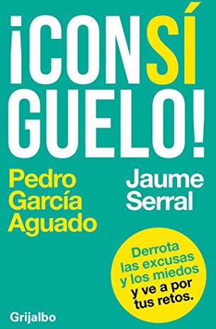 Pedro García Aguado Consíguelo: Derrota Las Excusas Y Los Miedos Y Ve A Por Tus Retos / Achieve It (Crecimiento Personal)