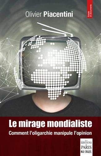 Le Mirage Mondialiste: Comment L'Oligarchie Manipule L'Opinion (Essais Et Documents)