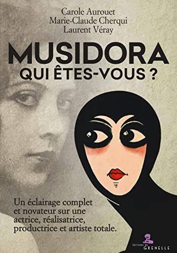 Carole Aurouet Musidora, Qui Êtes-Vous?: Un Éclairage Complet Et Novateur Sur Une Actrice, Réalisatrice, Productrice Et Artiste Totale