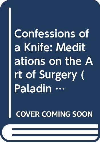 Richard Selzer Confessions Of A Knife: Meditations On The Art Of Surgery (Paladin Books)