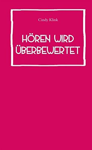 Cindy Klink Hören Wird Überbewertet