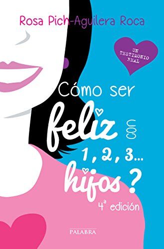 Rosa Pich-Aguilera Roca ¿cómo Ser Feliz Con 1, 2, 3-- Hijos? (Educación Y Familia)