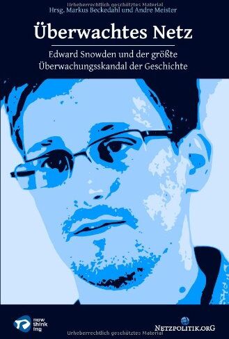 Markus Beckedahl Überwachtes Netz: Edward Snowden Und Der Größte Überwachungsskandal Der Geschichte