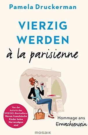 Pamela Druckerman Vierzig Werden À La Parisienne: Hommage Ans Erwachsensein