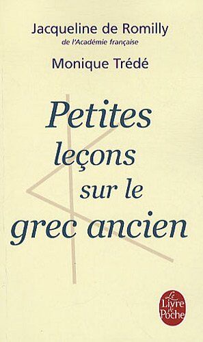 De Romilly, J. Trede Petites Lecons Sur Le Grec Ancien (Ldp Litterature)