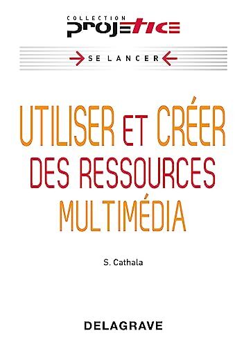 Sébastien Cathala Projetice - Utiliser Et Créer Des Ressources Multimédia
