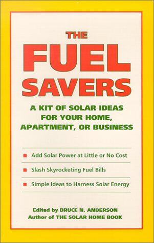 Bruce Anderson The Fuel Savers: A Kit Of Solar Ideas For Your Home, Apartment, Or Business
