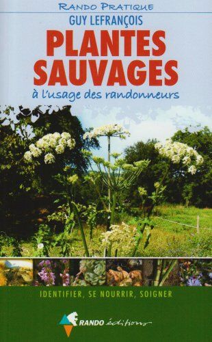 Guy Lefrançois Plantes Sauvages À L'Usage Des Randonneurs : Identifier, Se Nourrir, Soigner