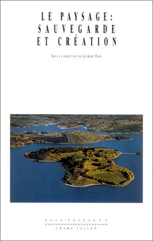 Collectif Le Paysage : Sauvegarde Et Creation (Pays / Paysages)