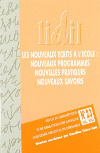 Claudine Fabre-Cols Lidil, N 23/2001. Les Nouveaux Ecrits A L'Ecole : Nouveaux Programmes , Nouvelles Pratiques, Nouveau