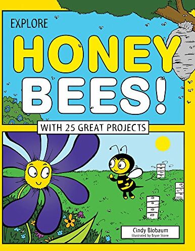 Cindy Blobaum Explore Honey Bees!: With 25 Great Projects (Explore Your World)