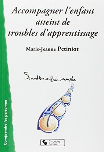 Marie-Jeanne Petiniot Accompagner L'Enfant Atteint De Troubles De L'Apprentissage : Parents, Enseignants, Logopèdes