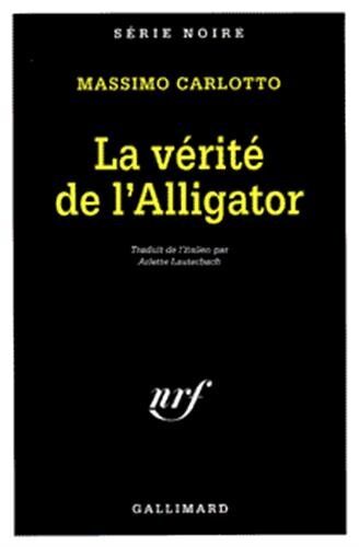 Massimo Carlotto La Vérité De L'Alligator (Serie Noire 1)