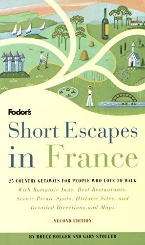 Bruce Bolger Short Escapes In France, 2nd Edition: 25 Trips To Places Tourists Never See (Fodor'S)