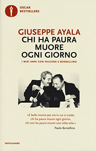 Giuseppe Ayala Chi Ha Paura Muore Ogni Giorno. I Miei Anni Con Falcone E Borsellino