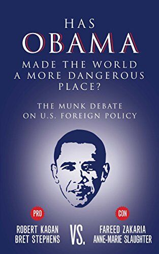 Bret Stephens Has Obama Made The World A More Dangerous Place?: The Munk Debate On America Foreign Policy (Munk Debates)