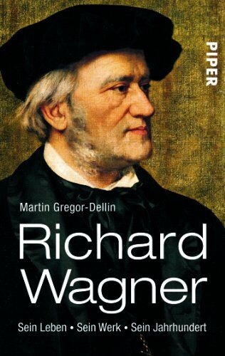 Martin Gregor-Dellin Richard Wagner: Sein Leben. Sein Werk. Sein Jahrhundert