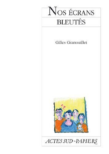 Gilles Granouillet Nos Écrans Bleutés