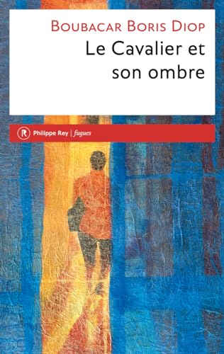 Diop, Boubacar Boris Le Cavalier Et Son Ombre