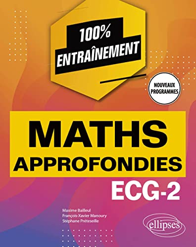 Maxime Bailleul Mathématiques Approfondies - Ecg-2 - Programme 2022 (100 % Entraînement)