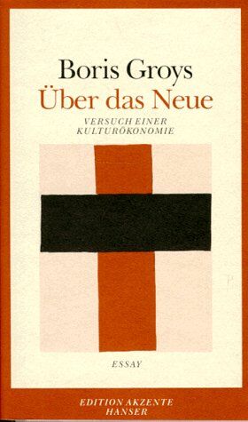 Boris Groys Über Das Neue: Versuch Einer Kulturökonomie. Essay