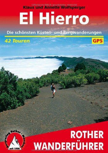 Annette Miehle-Wolfsperger El Hierro: 42 Ausgewählte Küsten- Und Bergwanderungen Auf Der Kleinsten Der Kanarischen Inseln