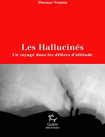 Les Hallucinés - Un Voyage Dans Les Délires D'Altitude