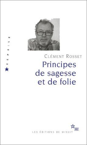 Clément Rosset Principes De Sagesse Et De Folie